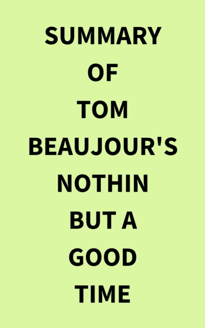 Summary of Tom Beaujour's Nothin but a Good Time, EPUB eBook