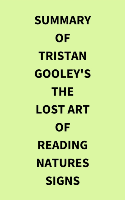 Summary of Tristan Gooley's The Lost Art of Reading Natures Signs, EPUB eBook
