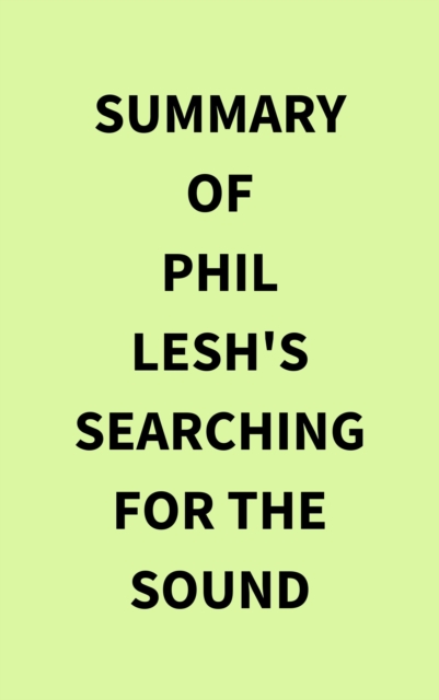 Summary of Phil Lesh's Searching for the Sound, EPUB eBook