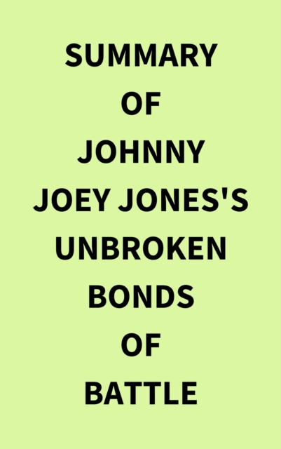 Summary of Johnny Joey Jones's Unbroken Bonds of Battle, EPUB eBook
