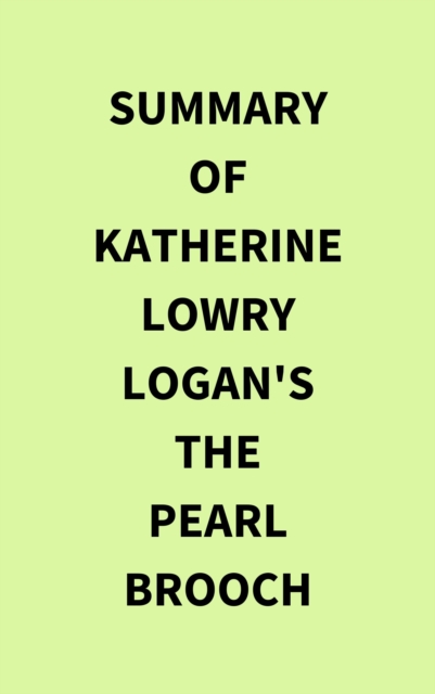 Summary of Katherine Lowry Logan's The Pearl Brooch, EPUB eBook