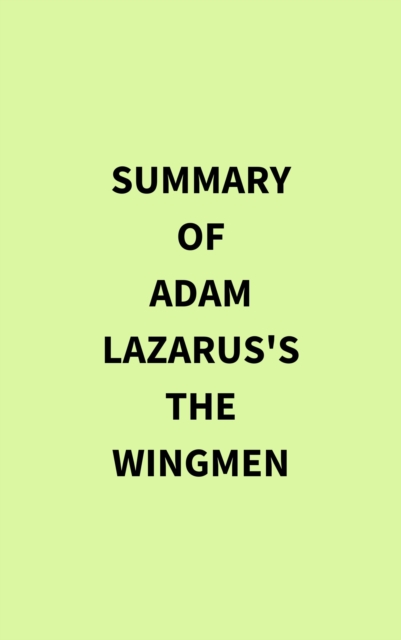Summary of Adam Lazarus's The Wingmen, EPUB eBook