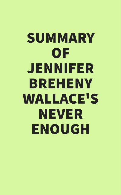 Summary of Jennifer Breheny Wallace's Never Enough, EPUB eBook