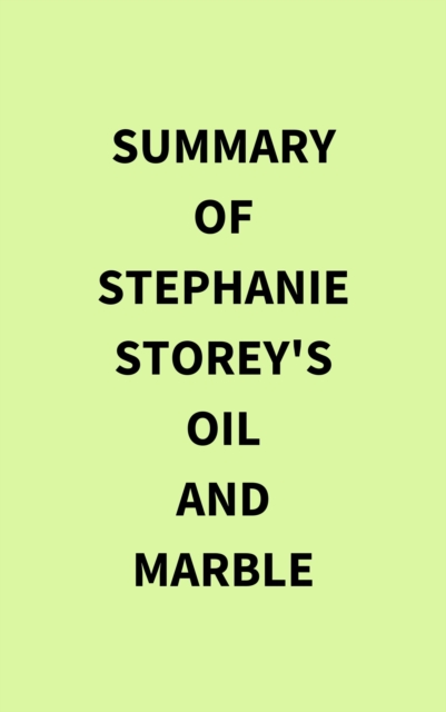 Summary of Stephanie Storey's Oil and Marble, EPUB eBook