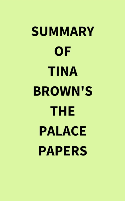 Summary of Tina Brown's The Palace Papers, EPUB eBook