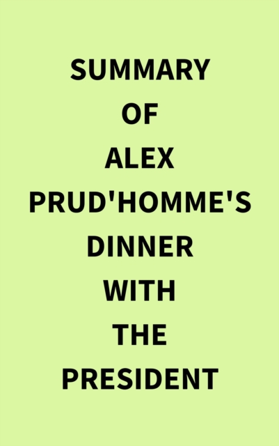 Summary of Alex Prud'homme's Dinner with the President, EPUB eBook