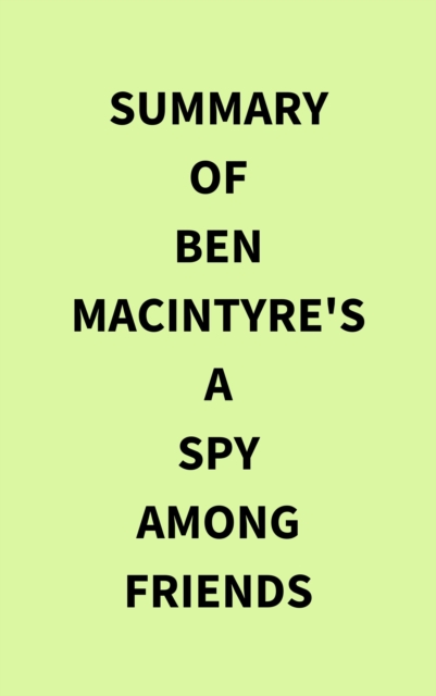 Summary of Ben Macintyre's A Spy Among Friends, EPUB eBook