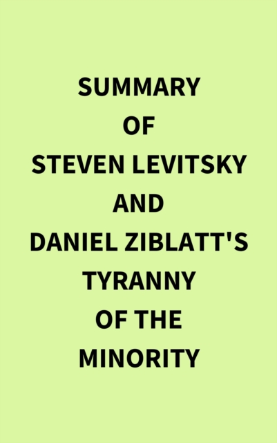 Summary of Steven Levitsky and Daniel Ziblatt's Tyranny of the Minority, EPUB eBook