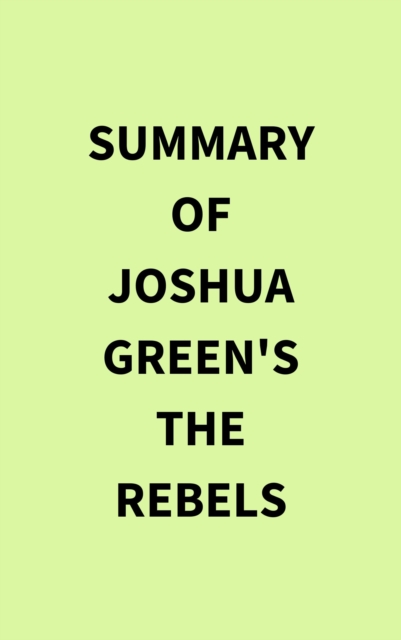 Summary of Joshua Green's The Rebels, EPUB eBook