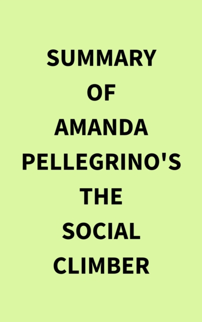 Summary of Amanda Pellegrino's The Social Climber, EPUB eBook