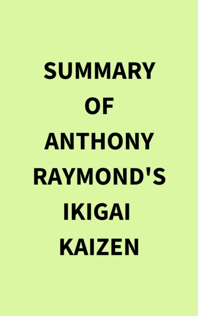 Summary of Anthony Raymond's Ikigai  Kaizen, EPUB eBook