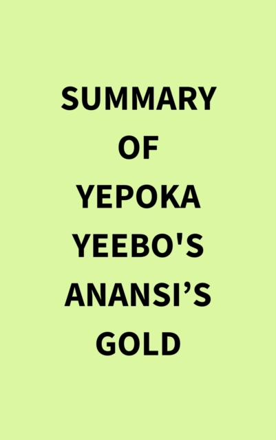 Summary of Yepoka Yeebo's Anansi's Gold, EPUB eBook