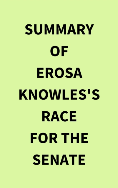 Summary of Erosa Knowles's Race for the Senate, EPUB eBook