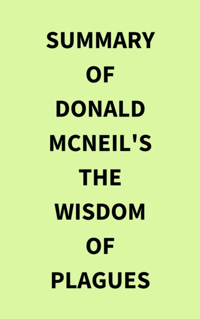 Summary of Donald McNeil's The Wisdom of Plagues, EPUB eBook