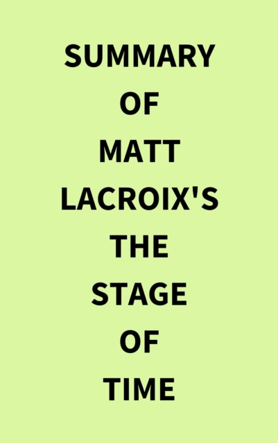 Summary of Matt LaCroix's The Stage of Time, EPUB eBook