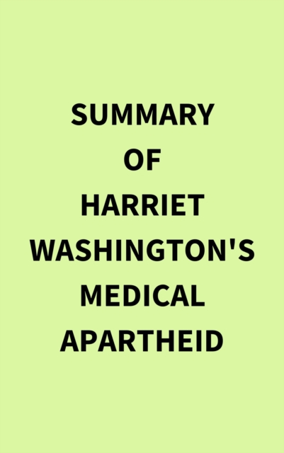 Summary of Harriet Washington's Medical Apartheid, EPUB eBook