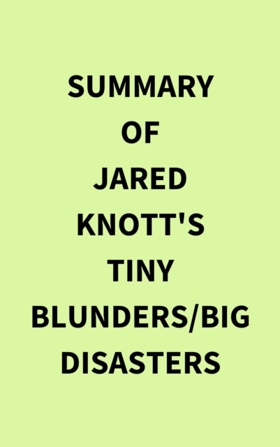 Summary of Jared Knott's Tiny Blunders/Big Disasters, EPUB eBook