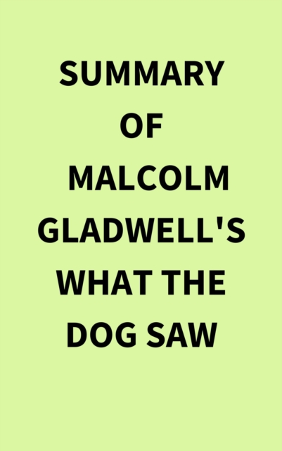 Summary of Malcolm Gladwell's What the Dog Saw, EPUB eBook