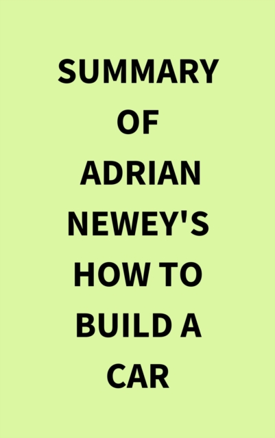 Summary of Adrian Newey's How to Build a Car, EPUB eBook