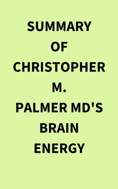 Summary of Christopher M.  Palmer MD's Brain Energy, EPUB eBook