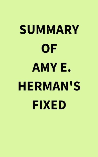 Summary of Amy E. Herman's Fixed, EPUB eBook