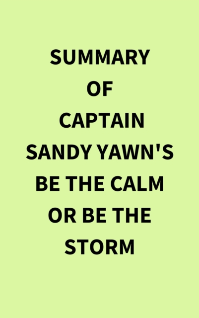 Summary of Captain Sandy Yawn's Be the Calm or Be the Storm, EPUB eBook