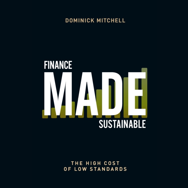 Finance Made Sustainable : The High Cost of Low Standards, eAudiobook MP3 eaudioBook