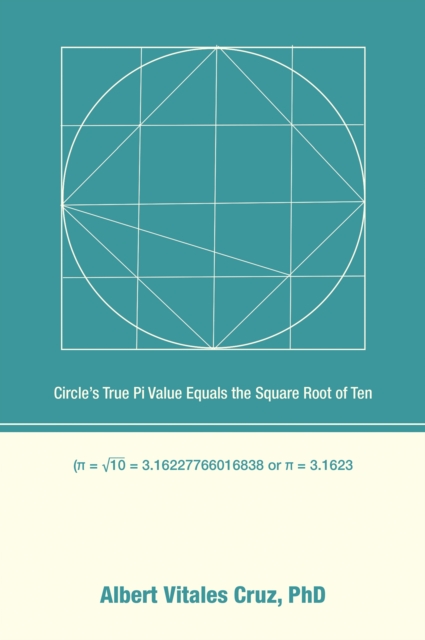 Circle's True Pi Value Equals the Square Root of Ten, EPUB eBook
