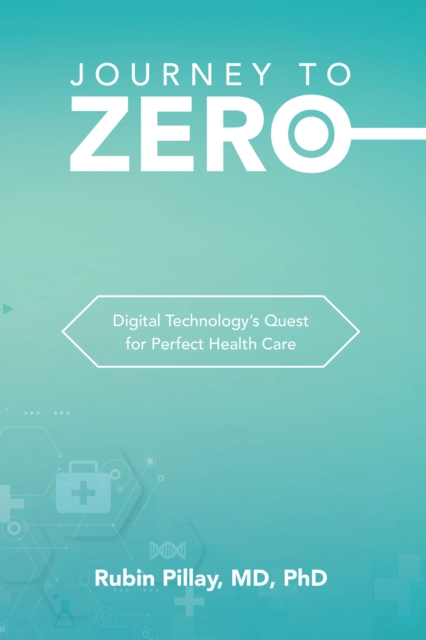 Journey to Zero : Digital Technology's Quest for Perfect Health Care, EPUB eBook