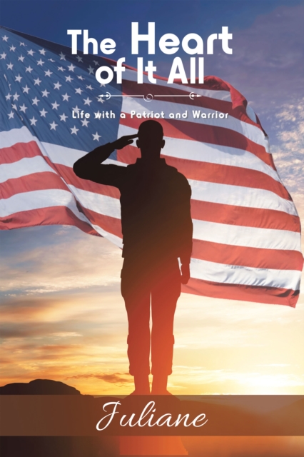 The Heart of It All : Life with a Patriot and Warrior, EPUB eBook