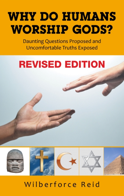 WHY DO HUMANS WORSHIP GODS? : Daunting Questions Proposed  Uncomfortable Truths Exposed, EPUB eBook