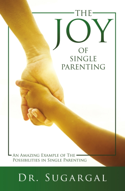 The Joy of Single Parenting : An Amazing Example of The Possibilities in Single Parenting, EPUB eBook