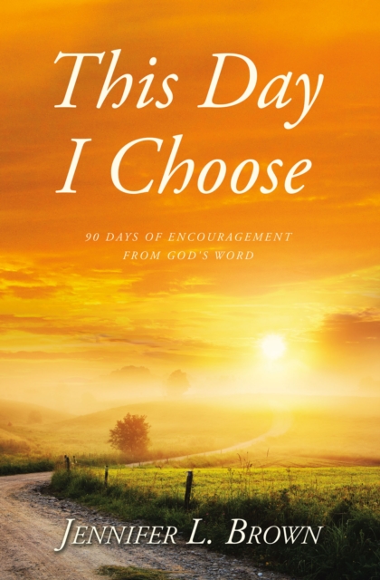 This Day I Choose : 90 Days of Encouragement from God's Word, EPUB eBook