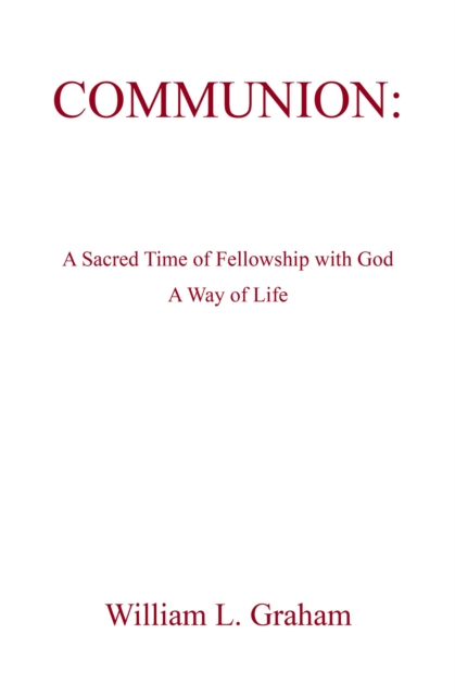 COMMUNION: : A Sacred Time of Fellowship with God                     A Way of Life, EPUB eBook