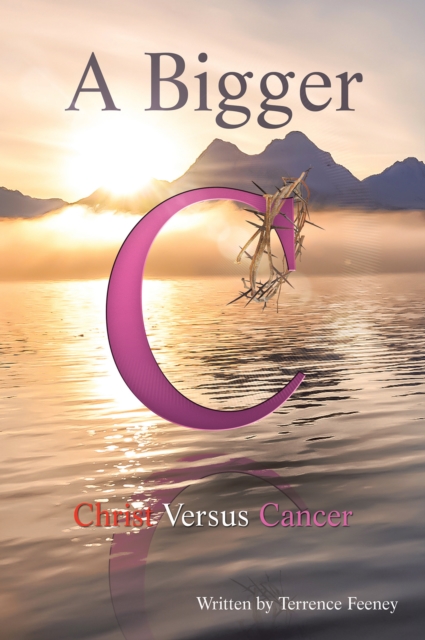 A Bigger C : Christ Versus Cancer, EPUB eBook