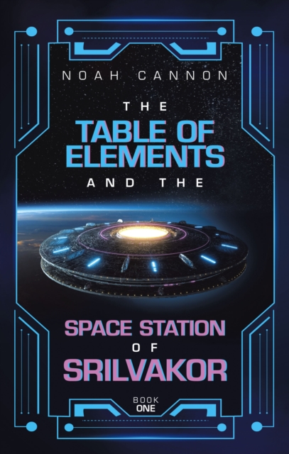 The Table of Elements and the Space Station of Srilvakor : BOOK ONE, EPUB eBook