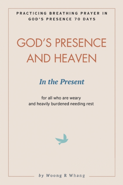 God's Presence and Heaven In the Present : Practicing Breathing Prayer in God's Presence 70 Days, EPUB eBook