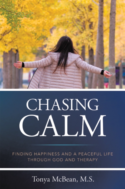 Chasing Calm : FINDING HAPPINESS AND A PEACEFUL LIFE THROUGH GOD AND THERAPY, EPUB eBook