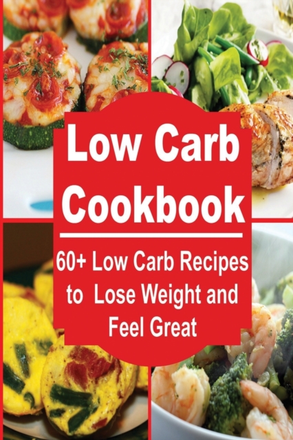 Low Carb : 60+ Low Carb Recipes for FAST Weight Loss and Boosting Metabolism, Paperback / softback Book
