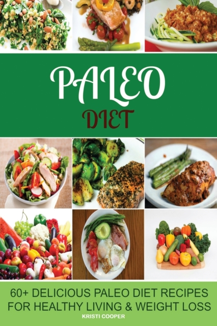 Paleo Diet : 60+ Delicious Paleo Diet Recipes for Healthy Living & Weight Loss, Paperback / softback Book