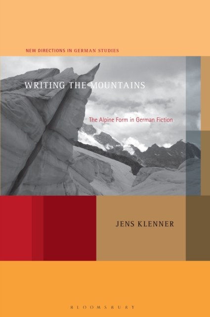 Writing the Mountains : The Alpine Form in German Fiction, EPUB eBook