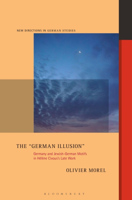 The "German Illusion" : Germany and Jewish-German Motifs in Helene Cixous's Late Work, PDF eBook