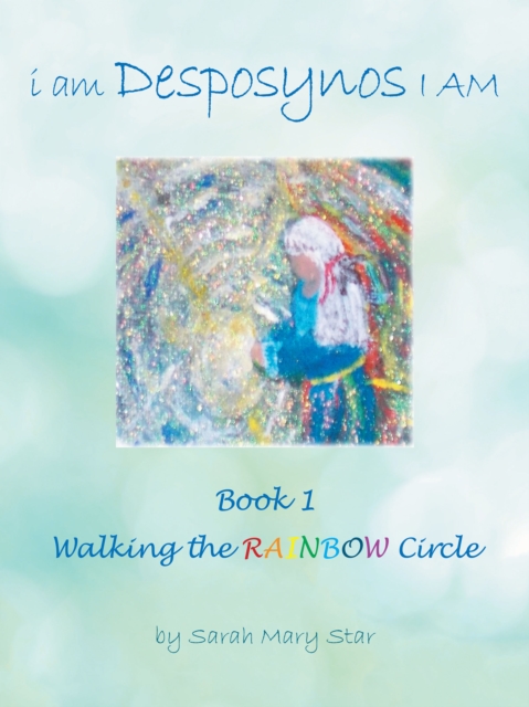 I Am Desposynos I Am Book 1 : Walking the Rainbow Circle, EPUB eBook
