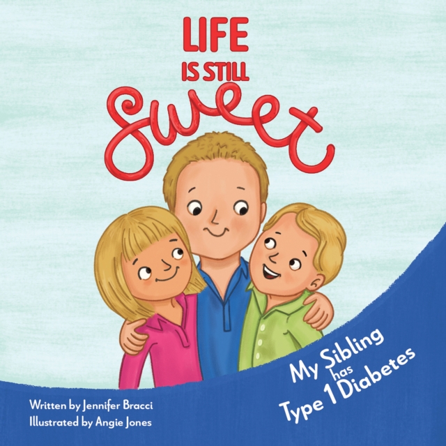 Life Is Still Sweet : My Sibling Has Type 1 Diabetes, EPUB eBook