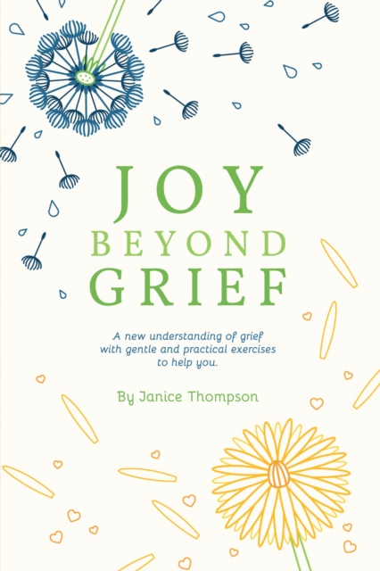 Joy Beyond Grief : A New Understanding of Grief with Gentle and Practical Exercises to Help You., EPUB eBook