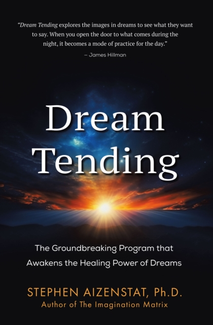 Dream Tending : The Groundbreaking Program that Awakens the Healing Power of Dreams, EPUB eBook