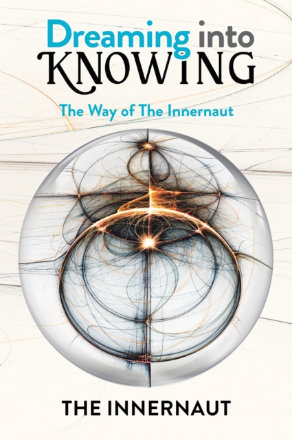Dreaming into Knowing : The Way of The Innernaut, EPUB eBook