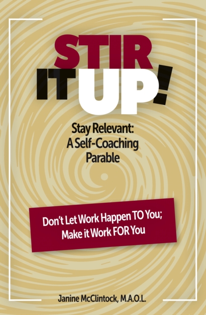 STIR IT UP! : Stay Relevant: A Self-Coaching Parable, EPUB eBook