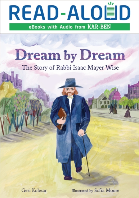 Dream by Dream : The Story of Rabbi Isaac Mayer Wise, EPUB eBook