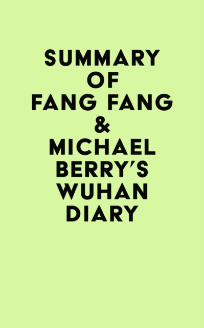 Summary of Fang Fang & Michael Berry's Wuhan Diary, EPUB eBook